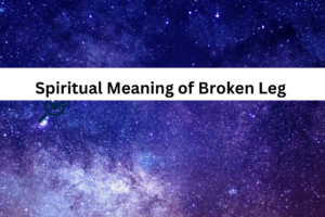 Spiritual Meaning of Broken Leg