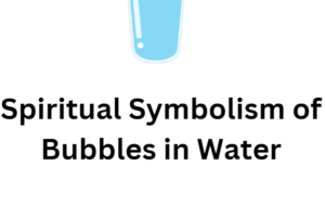 Spiritual Symbolism of bubbles in water