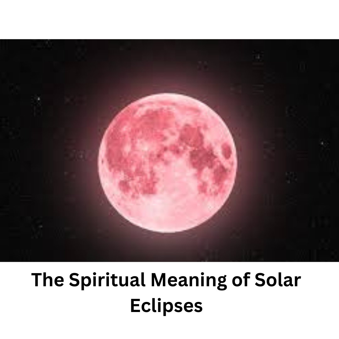 The Spiritual Meaning of Solar Eclipses Spiritual Meaning